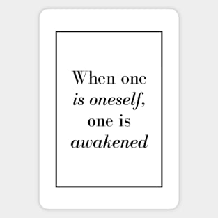 When one is oneself, one is awakened - Spiritual quotes Magnet